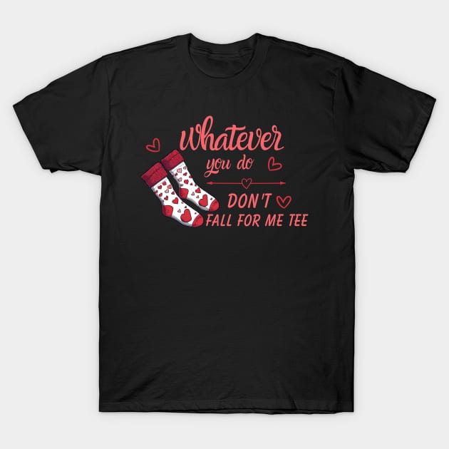 Valentine Whatever You Do Don't Fall For Me T-Shirt by Pikalaolamotor